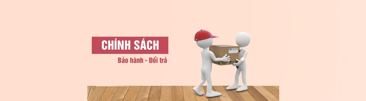 CHÍNH SÁCH ĐỔI TRẢ VÀ BẢO HÀNH